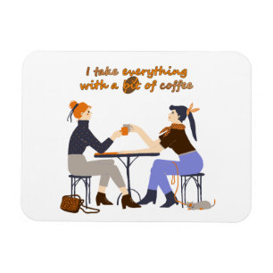 Jag tar allt med kaffeofferten Girls Friends Magnet