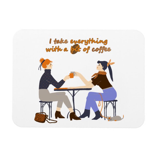 Jag tar allt med kaffeofferten Girls Friends Magnet (Horisontell)