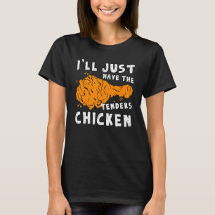Jag tar bara Tenders Chicken Fried Chicken T Shirt