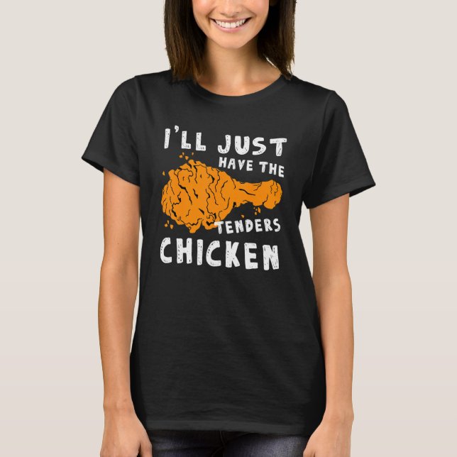 Jag tar bara Tenders Chicken Fried Chicken T Shirt (Framsida)