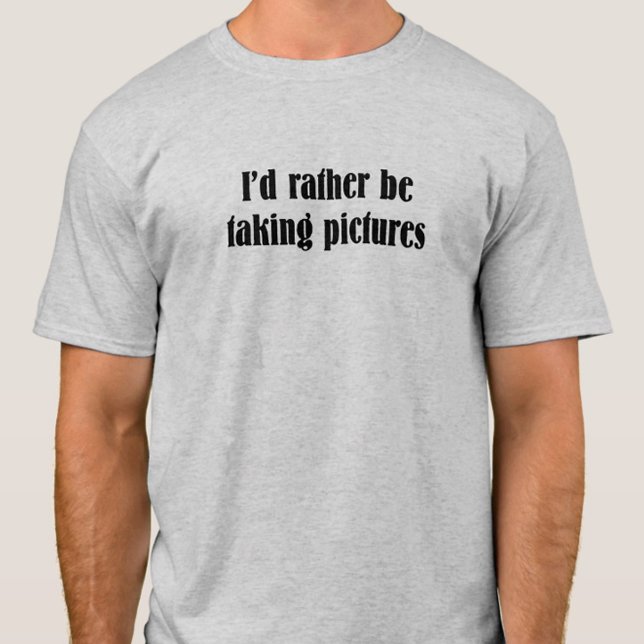 Jag tar hellre Bilder citat T Shirt (I'd Rather be Taking Pictures Gray funny quote)
