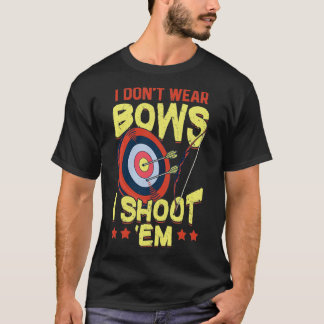 Jag tar inte Bära Bows I Shoot Em Archery T Shirt