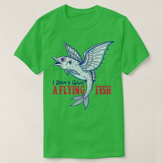 Jag tar inte ge en flygande fisk Funny Say T Shirt (Design framsida)