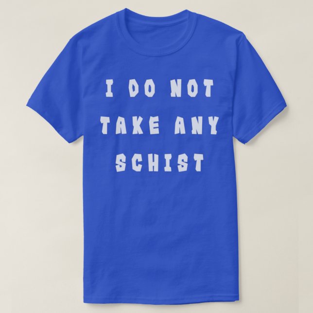 Jag tar inte någon schist Funny Geology Pun T Shirt (Design framsida)
