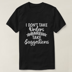 Jag Tar Inte Order Sarcastic Rolig Citatpresent T Shirt