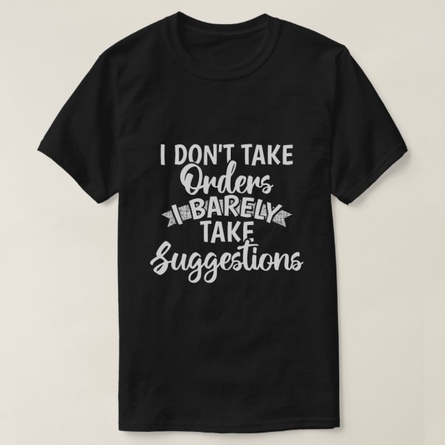 Jag Tar Inte Order Sarcastic Rolig Citatpresent T Shirt (Design framsida)