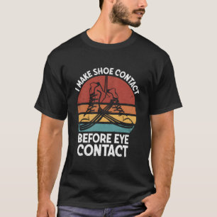 Jag tar kontakt med skon före kontakten med Öga Sn T Shirt