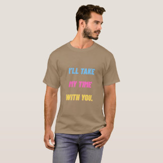 ”Jag tar min tid med dig.” Minimalistisk T Shirt