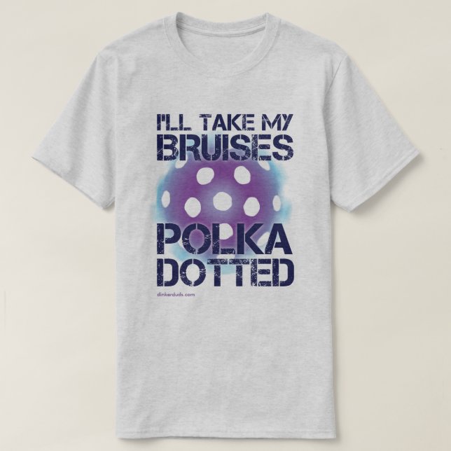 Jag tar mitt Bruises Polka Docken Pickleball Shirt Tee (Design framsida)