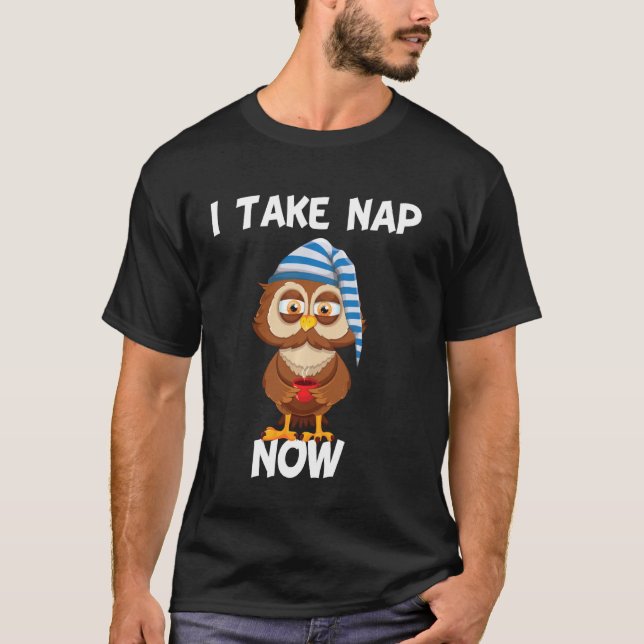 Jag tar Nap Now Time Cute Lute Sömnig Uggla Lo T Shirt (Framsida)