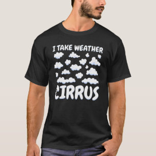 Jag tar väder Cirrus Clouds Weather Meteorolog T Shirt