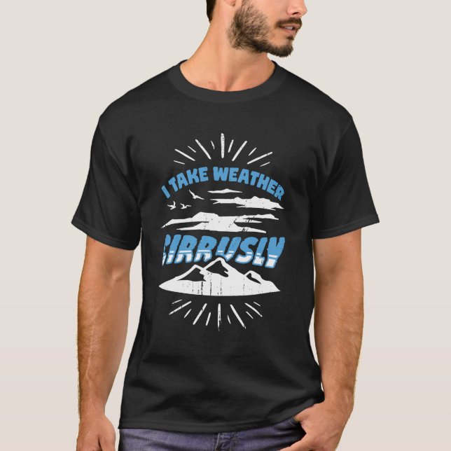 Jag tar väder Cirrusly Meteorolog Gift T Shirt (Framsida)