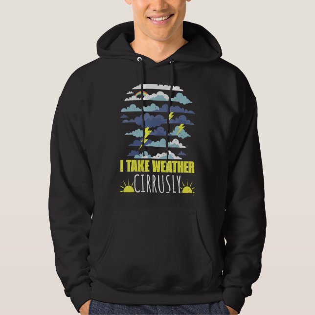 Jag tar väder Cirrusly Weatherman Meteorolog F Hoodie (Framsida)