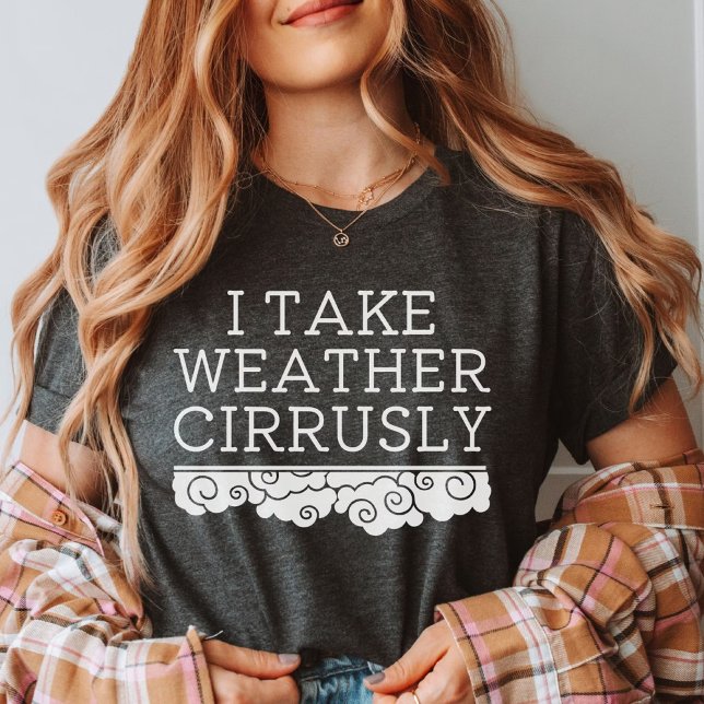 Jag tar väder i cirrusly | Meteorologi Studenten T Shirt (Skapare uppladdad)