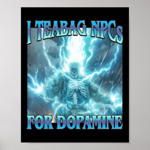 Jag Teabag Npc:er För Dopamin- Roligt Hårt Skelett Poster