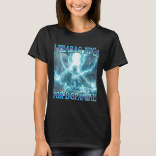 Jag Teabag Npc:er För Dopamin- Roligt Hårt Skelett T Shirt