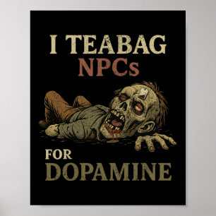 Jag Teabag Npcs För Dopamin - Rolig Zombie Gamer H Poster