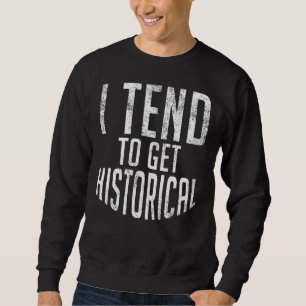 Jag tenderar att skaffa historielärare lång ärmad tröja