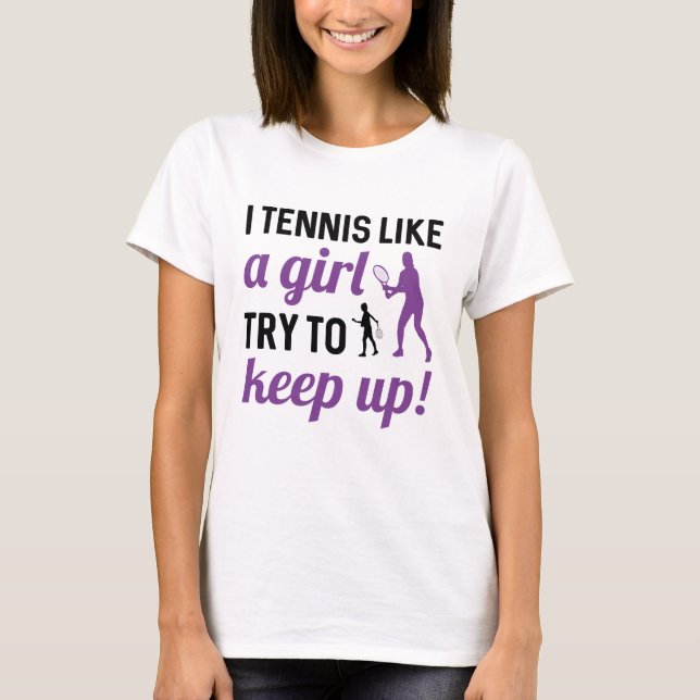 Jag tennis som en tjej försöker Behålla upp T Shirt (Framsida)