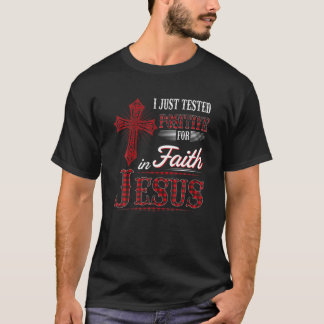 Jag testade just positivt för Faith Jesus Christia T Shirt