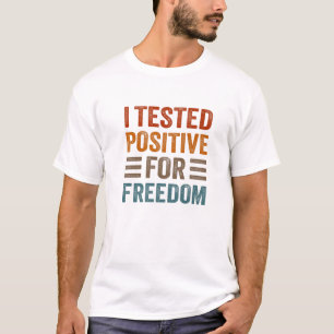 Jag testade positivt för Freedom Funny Sarcastic T Shirt
