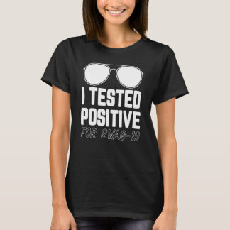 Jag testade positivt för Swag 19 6 T Shirt
