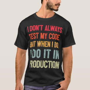 Jag Testar Inte Alltid Min Kod Men När Jag Gör Det T Shirt