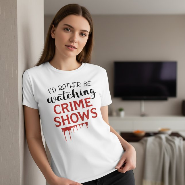 Jag tittar hellre på brottsrekvisit T-Shirt (Skapare uppladdad)