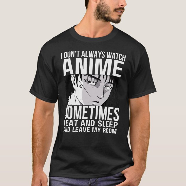 Jag tittar inte alltid på Anime Anime Merch Älskar T Shirt (Framsida)