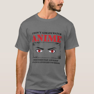 Jag tittar inte alltid på Anime T Shirt