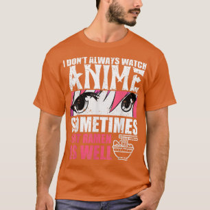 Jag tittar inte alltid på animen ibland när jag ät t shirt