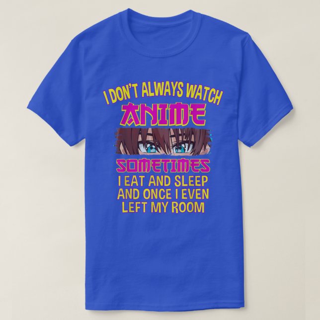 Jag tittar inte alltid på när jag tittar på Anime  T Shirt (Design framsida)
