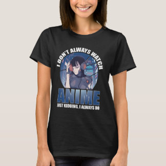 Jag tittar inte alltid på Otaku Japanska Älskare T Shirt
