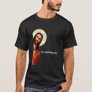 Jag tittar på dig när du håller på Jesus Kristus T Shirt