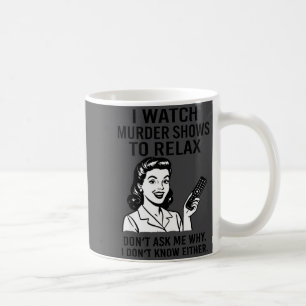 Jag Tittar På Mordshower För Att Koppla Av Rolig R Kaffemugg