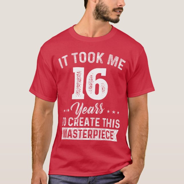 Jag tog 16 år Mästerverk 16-årsdag 16 år T Shirt (Framsida)