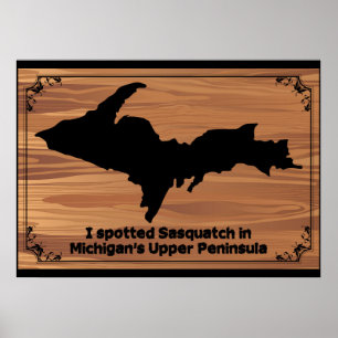 Jag tog Sasquatch i Michigans övre Peninsula Poster