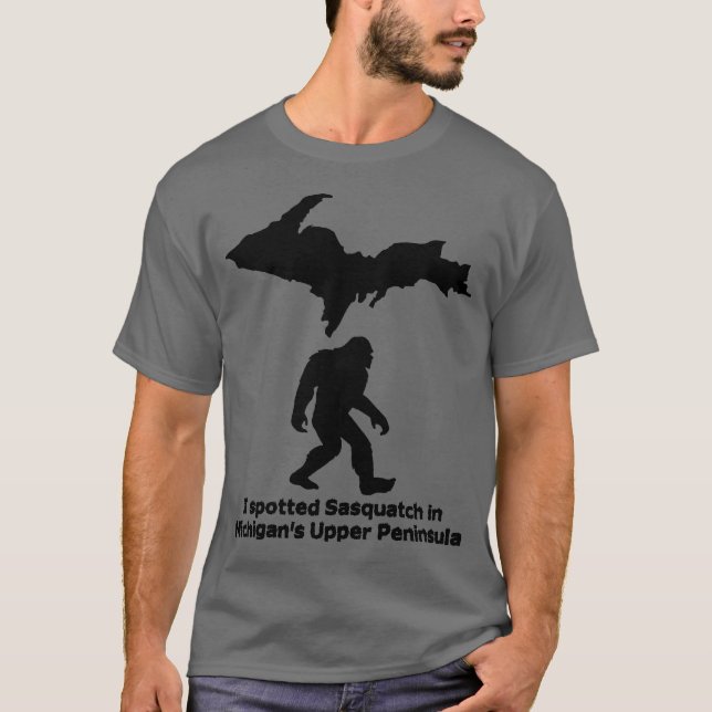 Jag tog Sasquatch i Michigans övre Peninsula T Shirt (Framsida)