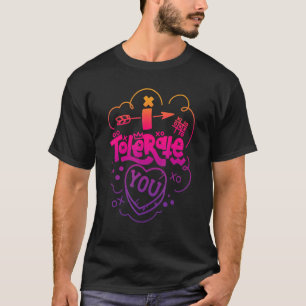 Jag tolererar att du har 90 Vibe Candy Heart Valen T Shirt