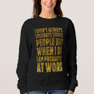 Jag tolererar inte alltid arbete för stoppade pers t shirt