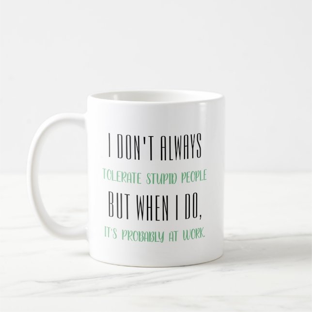 Jag tolererar inte alltid dumt folk… kaffemugg (Vänster)