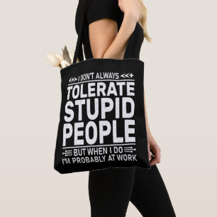 Jag tolererar inte alltid fräckt citat för stupid tygkasse