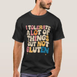 Jag tolererar mycket Sak men inte luten T Shirt<br><div class="desc">Jag tolererar mycket Sak men inte gluten Groovy</div>