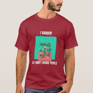 Jag trädgårdar så jag inte kväver människor t shirt