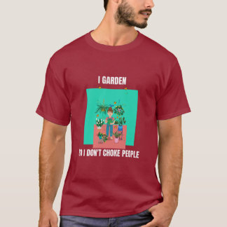 Jag trädgårdar så jag inte kväver människor t shirt