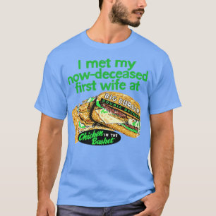 Jag träffade min nu avlidne fru på kycklingen i ba t shirt