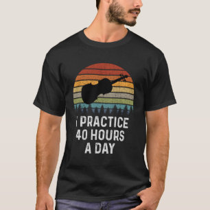 Jag tränar 40 timmar per dag varje dag. t shirt