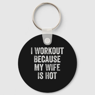 Jag tränar eftersom min fru är Hett Gym BodyBuilde Nyckelring