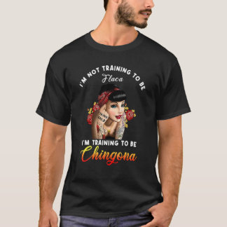 Jag tränar inte att vara Flaca-apparat T Shirt