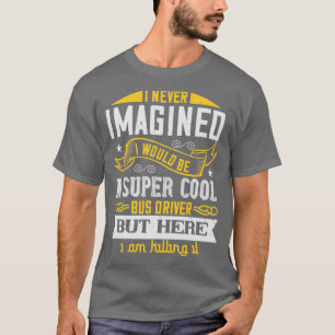 Jag trodde aldrig att det skulle vara en coola bus t shirt